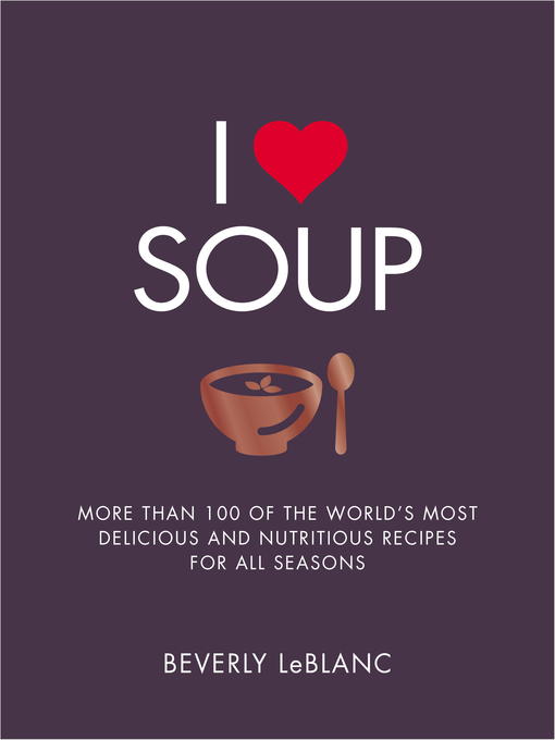 Title details for I Love Soup by Beverly Leblanc - Available